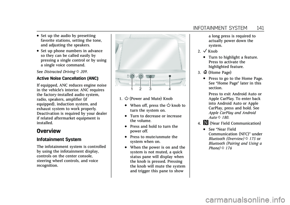 CADILLAC CT5 2021  Owners Manual Cadillac CT5 Owner Manual (GMNA-Localizing-U.S./Canada-14584312) -
2021 - CRC - 11/23/20
INFOTAINMENT SYSTEM 141
.Set up the audio by presetting
favorite stations, setting the tone,
and adjusting the 