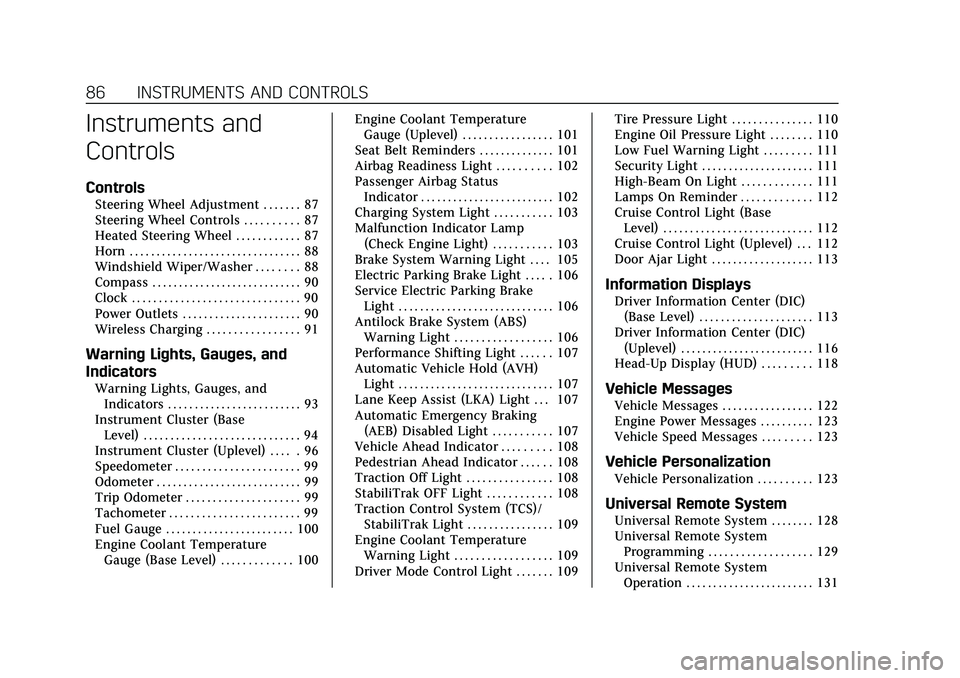 CADILLAC CT5 2021  Owners Manual Cadillac CT5 Owner Manual (GMNA-Localizing-U.S./Canada-14584312) -
2021 - CRC - 11/24/20
86 INSTRUMENTS AND CONTROLS
Instruments and
Controls
Controls
Steering Wheel Adjustment . . . . . . . 87
Steeri