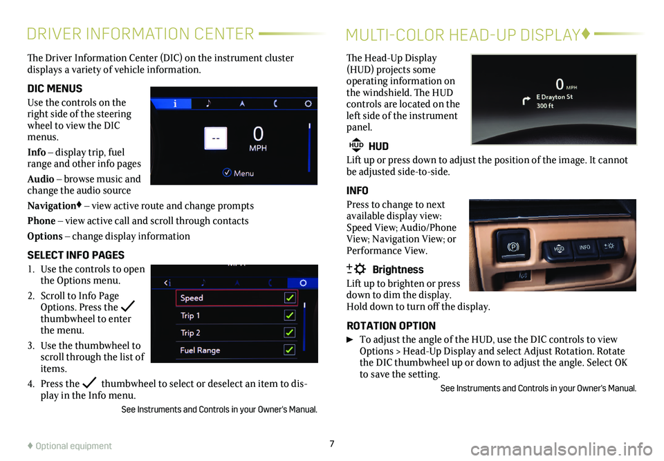 CADILLAC CT5 2021  Convenience & Personalization Guide 7
DRIVER INFORMATION CENTER
The Driver Information Center (DIC) on the instrument cluster  
displays a variety of vehicle information. 
DIC MENUS
Use the controls on the right side of the steering whe