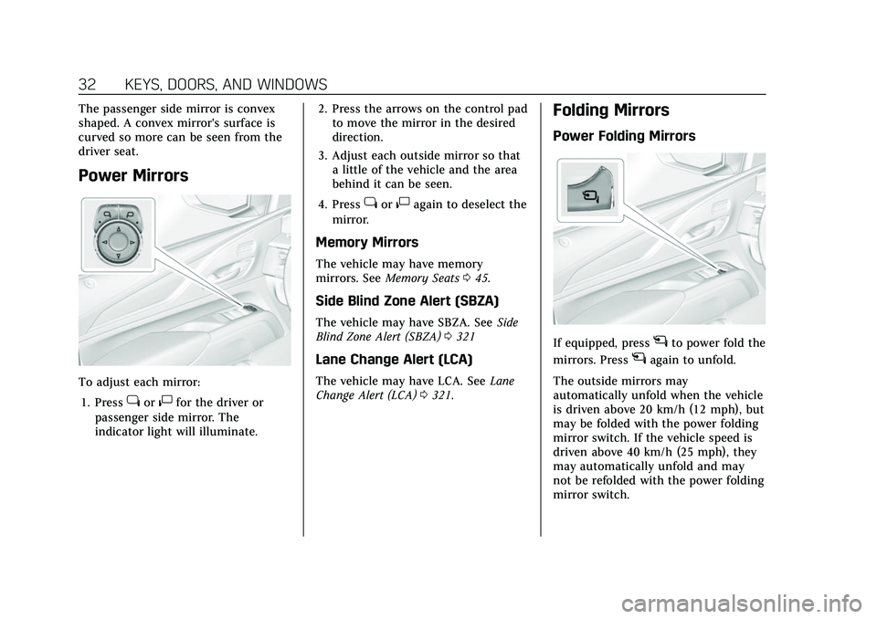 CADILLAC ESCALADE 2021  Owners Manual Cadillac Escalade Owner Manual (GMNA-Localizing-U.S./Canada/Mexico-
13690472) - 2021 - CRC - 8/10/21
32 KEYS, DOORS, AND WINDOWS
The passenger side mirror is convex
shaped. A convex mirror's surfa