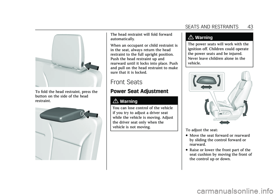 CADILLAC ESCALADE 2021  Owners Manual Cadillac Escalade Owner Manual (GMNA-Localizing-U.S./Canada/Mexico-
13690472) - 2021 - CRC - 8/10/21
SEATS AND RESTRAINTS 43
To fold the head restraint, press the
button on the side of the head
restra