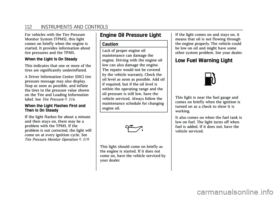 CADILLAC XT4 2021  Owners Manual Cadillac XT4 Owner Manual (GMNA-Localizing-U.S./Canada/Mexico-
14584367) - 2021 - CRC - 10/14/20
112 INSTRUMENTS AND CONTROLS
For vehicles with the Tire Pressure
Monitor System (TPMS), this light
come