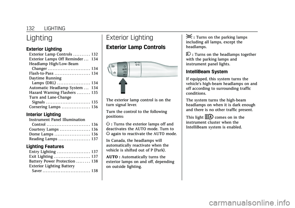 CADILLAC XT5 2021  Owners Manual Cadillac XT5 Owner Manual (GMNA-Localizing-U.S./Canada/Mexico-
14590481) - 2021 - CRC - 10/22/20
132 LIGHTING
Lighting
Exterior Lighting
Exterior Lamp Controls . . . . . . . . . . 132
Exterior Lamps O