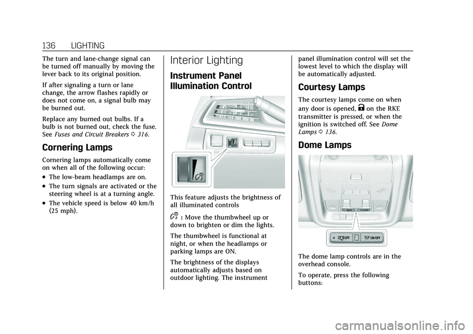 CADILLAC XT5 2021  Owners Manual Cadillac XT5 Owner Manual (GMNA-Localizing-U.S./Canada/Mexico-
14590481) - 2021 - CRC - 10/22/20
136 LIGHTING
The turn and lane-change signal can
be turned off manually by moving the
lever back to its