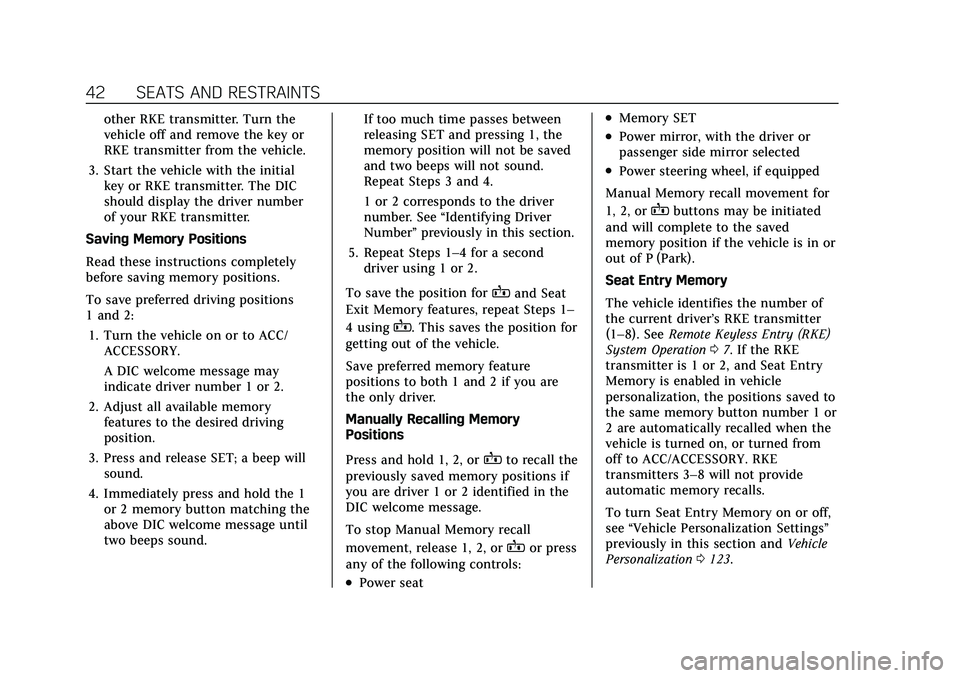 CADILLAC XT5 2021  Owners Manual Cadillac XT5 Owner Manual (GMNA-Localizing-U.S./Canada/Mexico-
14590481) - 2021 - CRC - 10/22/20
42 SEATS AND RESTRAINTS
other RKE transmitter. Turn the
vehicle off and remove the key or
RKE transmitt