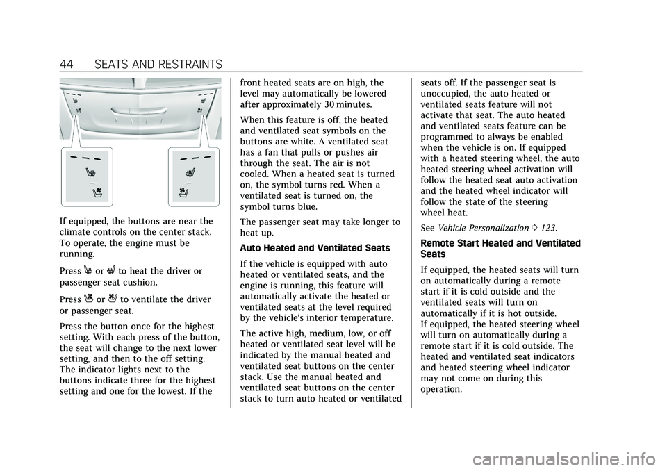 CADILLAC XT5 2021  Owners Manual Cadillac XT5 Owner Manual (GMNA-Localizing-U.S./Canada/Mexico-
14590481) - 2021 - CRC - 10/22/20
44 SEATS AND RESTRAINTS
If equipped, the buttons are near the
climate controls on the center stack.
To 