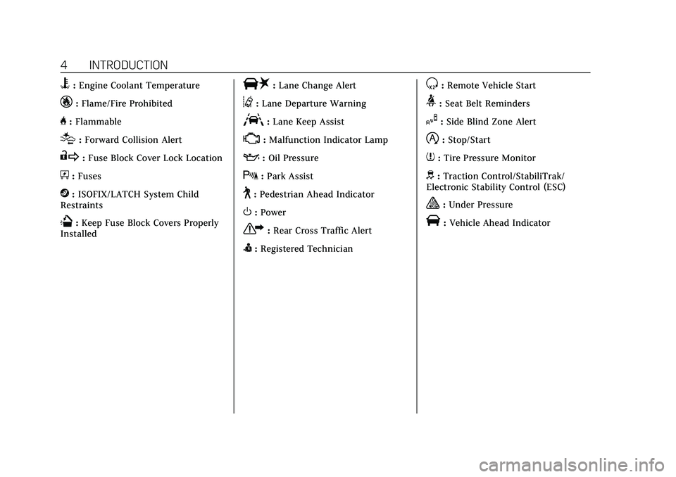 CADILLAC CT4 2020  Owners Manual Cadillac CT4 Owner Manual (GMNA-Localizing-U.S./Canada-13183937) -
2020 - crc - 4/28/20
4 INTRODUCTION
B:Engine Coolant Temperature
_:Flame/Fire Prohibited
H: Flammable
[:Forward Collision Alert
R:Fus