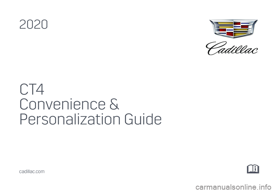 CADILLAC CT4 2020  Convenience & Personalization Guide C T4
Convenience & 
Personalization Guide
2020
cadillac.com 