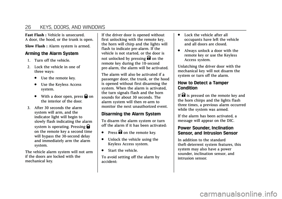 CADILLAC CT5 2020  Owners Manual Cadillac CT5 Owner Manual (GMNA-Localizing-U.S./Canada-13060105) -
2020 - CRC - 2/14/20
26 KEYS, DOORS, AND WINDOWS
Fast Flash :Vehicle is unsecured.
A door, the hood, or the trunk is open.
Slow Flash