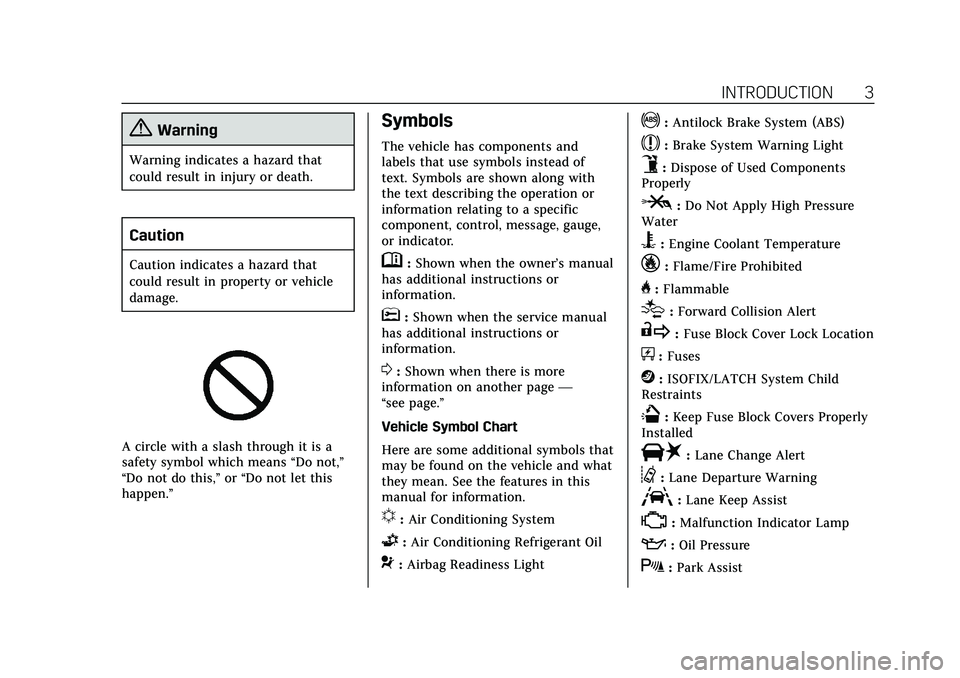 CADILLAC CT6 2020  Owners Manual Cadillac CT6 Owner Manual (GMNA-Localizing-U.S./Canada-13566829) -
2020 - CRC - 6/11/19
INTRODUCTION 3
{Warning
Warning indicates a hazard that
could result in injury or death.
Caution
Caution indicat