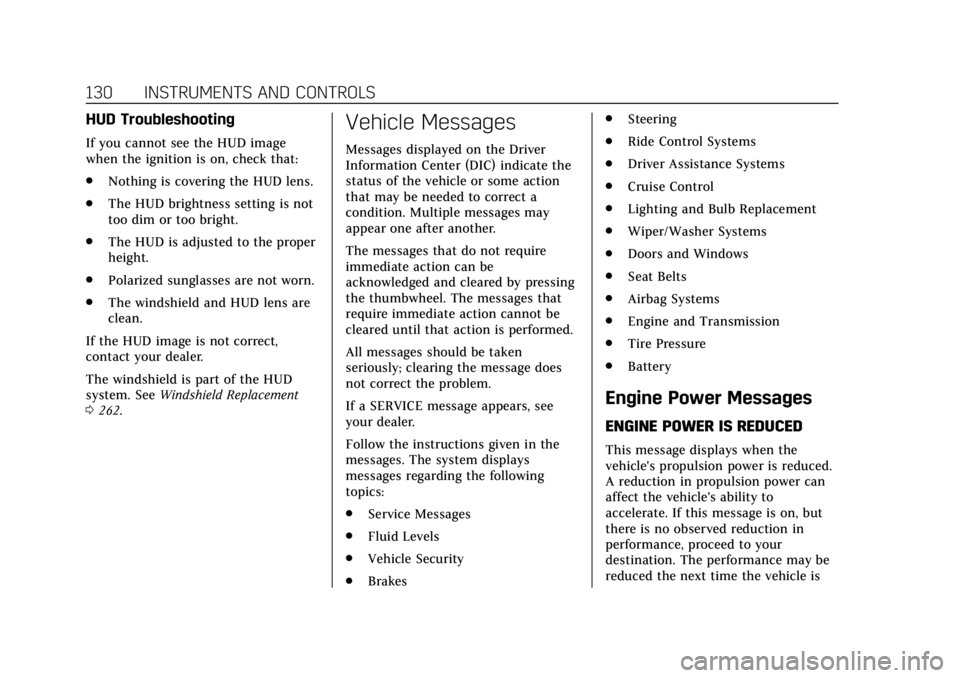 CADILLAC XT4 2020  Owners Manual Cadillac XT4 Owner Manual (GMNA-Localizing-U.S./Canada/Mexico-
13527548) - 2020 - CRC - 9/5/19
130 INSTRUMENTS AND CONTROLS
HUD Troubleshooting
If you cannot see the HUD image
when the ignition is on,