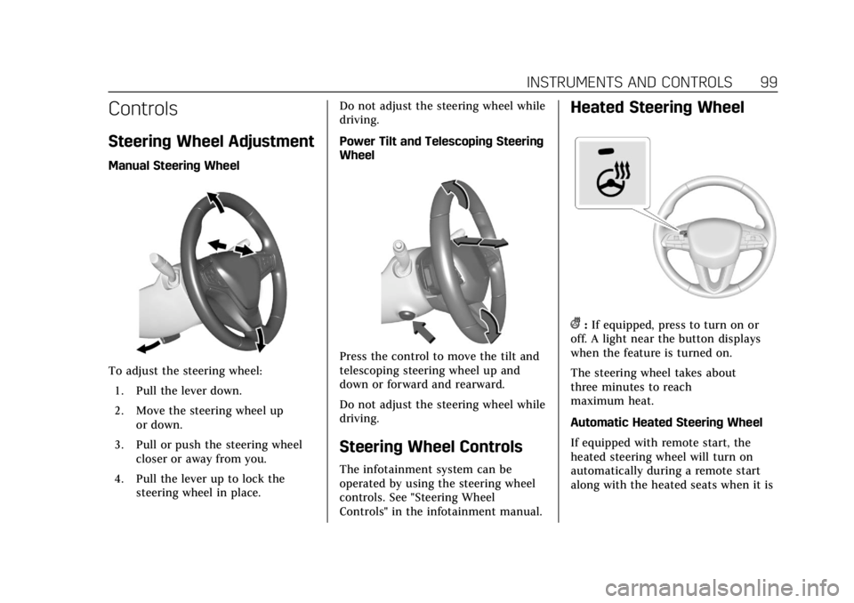 CADILLAC XT4 2020  Owners Manual Cadillac XT4 Owner Manual (GMNA-Localizing-U.S./Canada/Mexico-
13527548) - 2020 - CRC - 9/5/19
INSTRUMENTS AND CONTROLS 99
Controls
Steering Wheel Adjustment
Manual Steering Wheel
To adjust the steeri