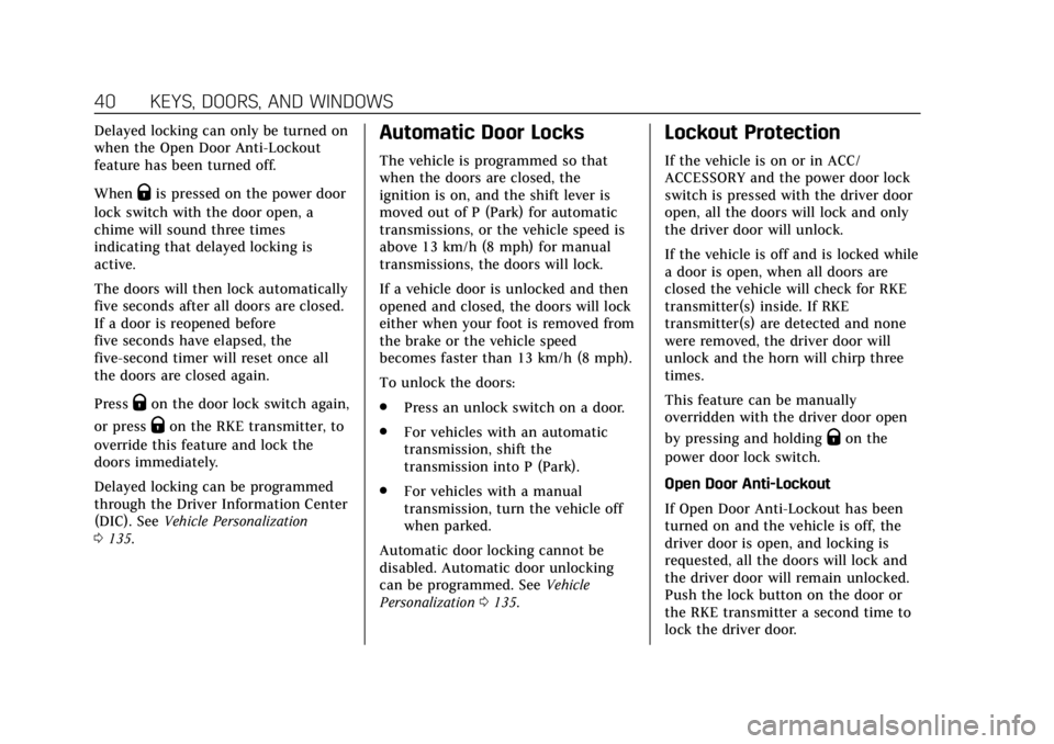 CADILLAC ATS 2019  Owners Manual Cadillac ATS/ATS-V Owner Manual (GMNA-Localizing-U.S./Canada/Mexico-
12460272) - 2019 - crc - 5/8/18
40 KEYS, DOORS, AND WINDOWS
Delayed locking can only be turned on
when the Open Door Anti-Lockout
f