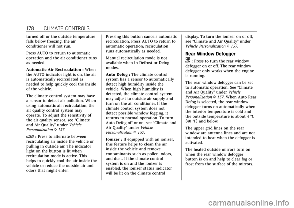 CADILLAC CT6 2019  Owners Manual Cadillac CT6 Owner Manual (GMNA-Localizing-U.S./Canada-12533370) -
2019 - crc - 1/23/19
178 CLIMATE CONTROLS
turned off or the outside temperature
falls below freezing, the air
conditioner will not ru