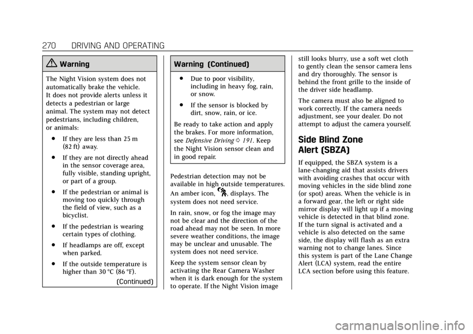 CADILLAC CT6 2019  Owners Manual Cadillac CT6 Owner Manual (GMNA-Localizing-U.S./Canada-12533370) -
2019 - crc - 1/23/19
270 DRIVING AND OPERATING
{Warning
The Night Vision system does not
automatically brake the vehicle.
It does not