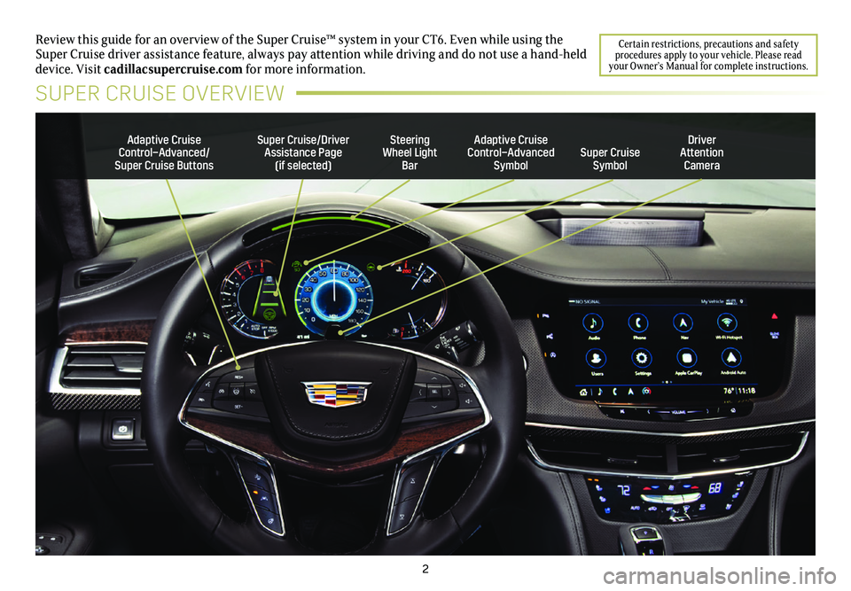 CADILLAC CT6 SUPER CRUISE 2019  Convenience & Personalization Guide 2
Review this guide for an overview of the Super Cruise™ system in your\
 CT6. Even while using the Super Cruise driver assistance feature, always pay attention while driving and do not use a hand-h