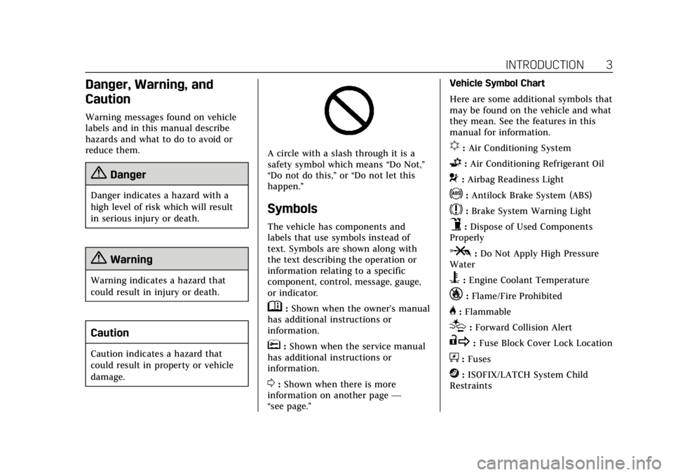 CADILLAC ESCALADE 2019  Owners Manual Cadillac Escalade Owner Manual (GMNA-Localizing-U.S./Canada/Mexico-
12460268) - 2019 - crc - 9/14/18
INTRODUCTION 3
Danger, Warning, and
Caution
Warning messages found on vehicle
labels and in this ma