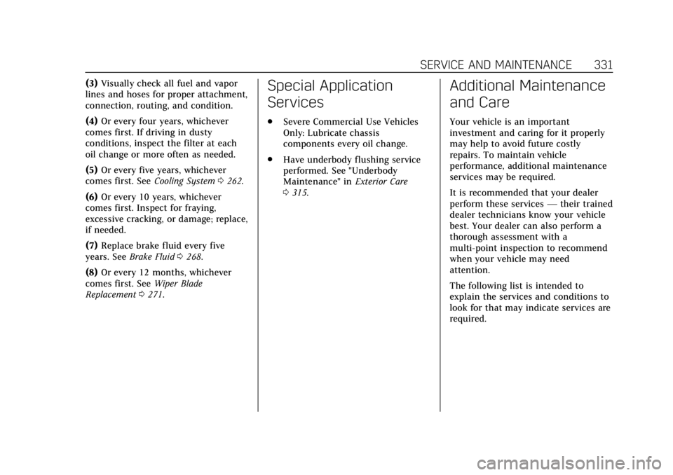 CADILLAC XT4 2019  Owners Manual Cadillac XT4 Owner Manual (GMNA-Localizing-U.S./Canada/Mexico-
12017481) - 2019 - CRC - 11/5/18
SERVICE AND MAINTENANCE 331
(3)Visually check all fuel and vapor
lines and hoses for proper attachment,
