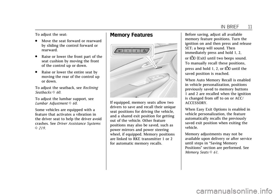 CADILLAC XT5 2019  Owners Manual Cadillac XT5 Owner Manual (GMNA-Localizing-U.S./Canada/Mexico-
12146119) - 2019 - crc - 7/27/18
IN BRIEF 11
To adjust the seat:
.Move the seat forward or rearward
by sliding the control forward or
rea