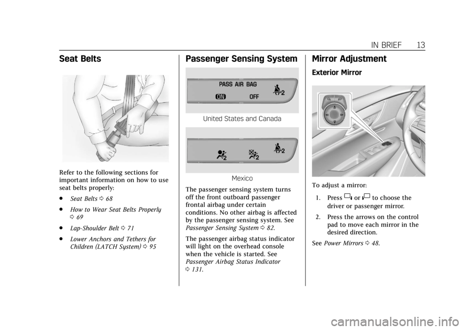 CADILLAC XT5 2019  Owners Manual Cadillac XT5 Owner Manual (GMNA-Localizing-U.S./Canada/Mexico-
12146119) - 2019 - crc - 7/27/18
IN BRIEF 13
Seat Belts
Refer to the following sections for
important information on how to use
seat belt