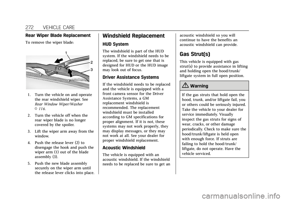 CADILLAC XT5 2019  Owners Manual Cadillac XT5 Owner Manual (GMNA-Localizing-U.S./Canada/Mexico-
12146119) - 2019 - crc - 7/27/18
272 VEHICLE CARE
Rear Wiper Blade Replacement
To remove the wiper blade:
1. Turn the vehicle on and oper