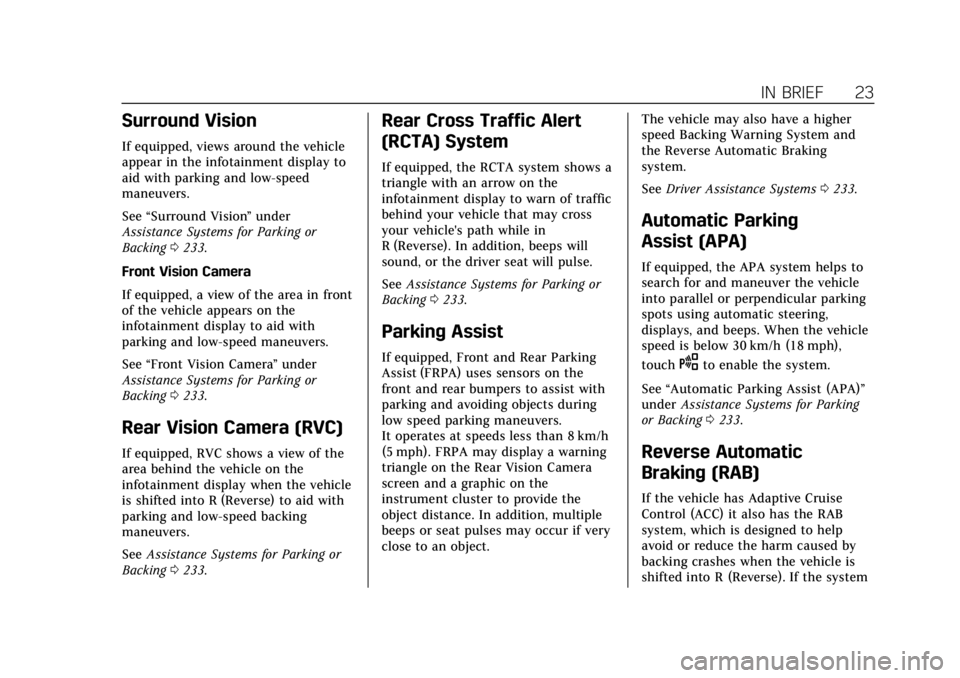 CADILLAC ESCALADE 2018  Owners Manual Cadillac Escalade Owner Manual (GMNA-Localizing-U.S./Canada/Mexico-
11349344) - 2018 - crc - 11/7/17
IN BRIEF 23
Surround Vision
If equipped, views around the vehicle
appear in the infotainment displa