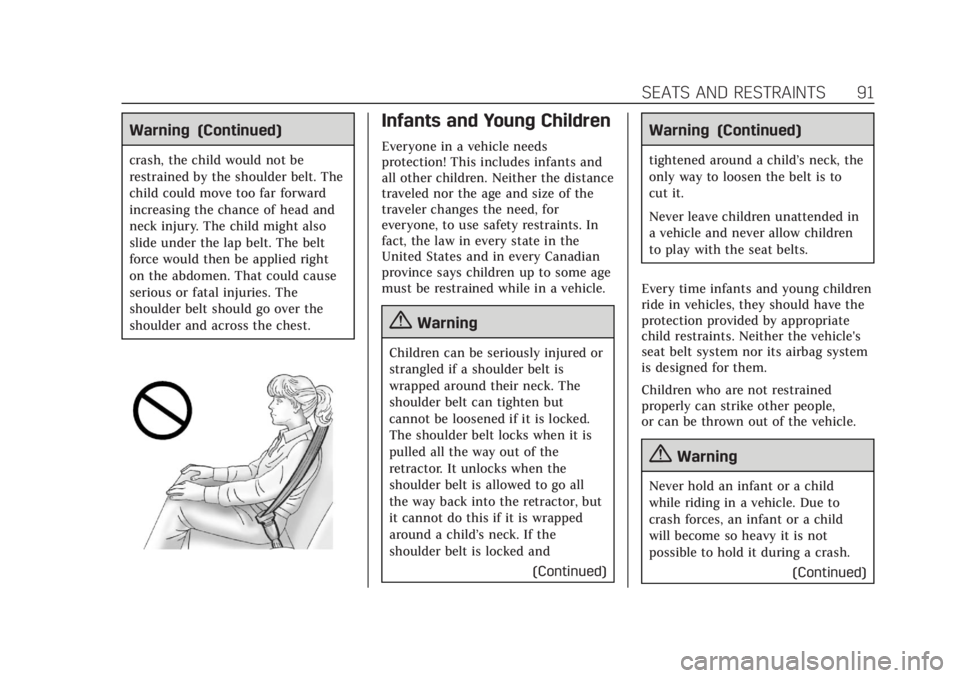 CADILLAC XT5 2018  Owners Manual Cadillac XT5 Owner Manual (GMNA-Localizing-U.S./Canada/Mexico-
11349110) - 2018 - CRC - 10/2/17
SEATS AND RESTRAINTS 91
Warning (Continued)
crash, the child would not be
restrained by the shoulder bel