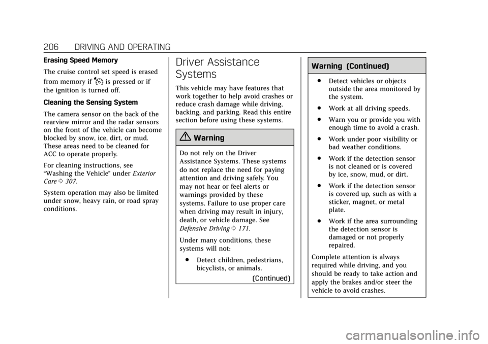 CADILLAC XTS 2018  Owners Manual Cadillac XTS Owner Manual (GMNA-Localizing-U.S./Canada-11354412) -
2018 - crc - 11/16/17
206 DRIVING AND OPERATING
Erasing Speed Memory
The cruise control set speed is erased
from memory if
Jis presse