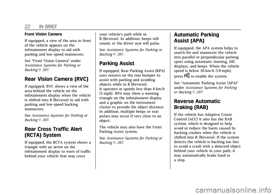 CADILLAC XTS 2018  Owners Manual Cadillac XTS Owner Manual (GMNA-Localizing-U.S./Canada-11354412) -
2018 - crc - 11/16/17
22 IN BRIEF
Front Vision Camera
If equipped, a view of the area in front
of the vehicle appears on the
infotain