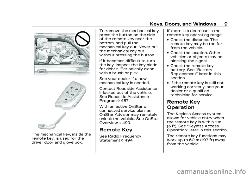 CADILLAC CT4 2023  Owners Manual Cadillac CT4 Owner Manual (GMNA-Localizing-U.S./Canada-16500442) -
2023 - CRC - 5/4/22
Keys, Doors, and Windows 9
The mechanical key, inside the
remote key, is used for the
driver door and glove box.T