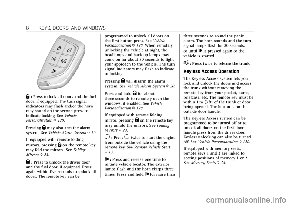 CADILLAC CT4 2022  Owners Manual Cadillac CT4 Owner Manual (GMNA-Localizing-U.S./Canada-15283641) -
2022 - CRC - 10/12/21
8 KEYS, DOORS, AND WINDOWS
Q:Press to lock all doors and the fuel
door, if equipped. The turn signal
indicators