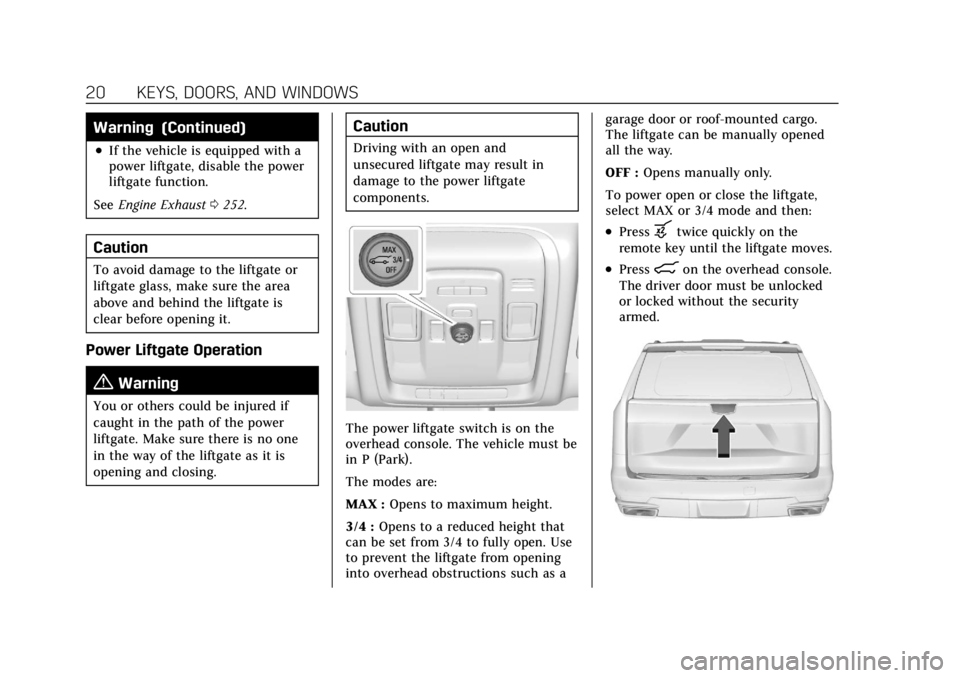 CADILLAC ESCALADE 2022  Owners Manual Cadillac Escalade Owner Manual (GMNA-Localizing-U.S./Canada/Mexico-
15567102) - 2022 - CRC - 11/17/21
20 KEYS, DOORS, AND WINDOWS
Warning (Continued)
.If the vehicle is equipped with a
power liftgate,