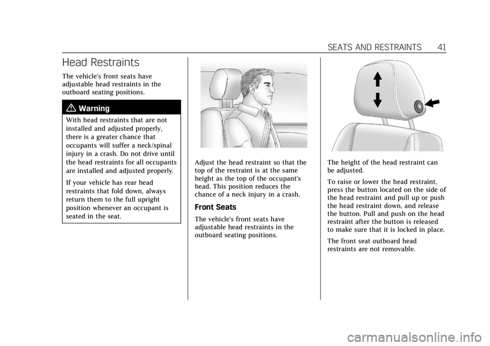CADILLAC ESCALADE 2022  Owners Manual Cadillac Escalade Owner Manual (GMNA-Localizing-U.S./Canada/Mexico-
15567102) - 2022 - CRC - 11/17/21
SEATS AND RESTRAINTS 41
Head Restraints
The vehicle’s front seats have
adjustable head restraint