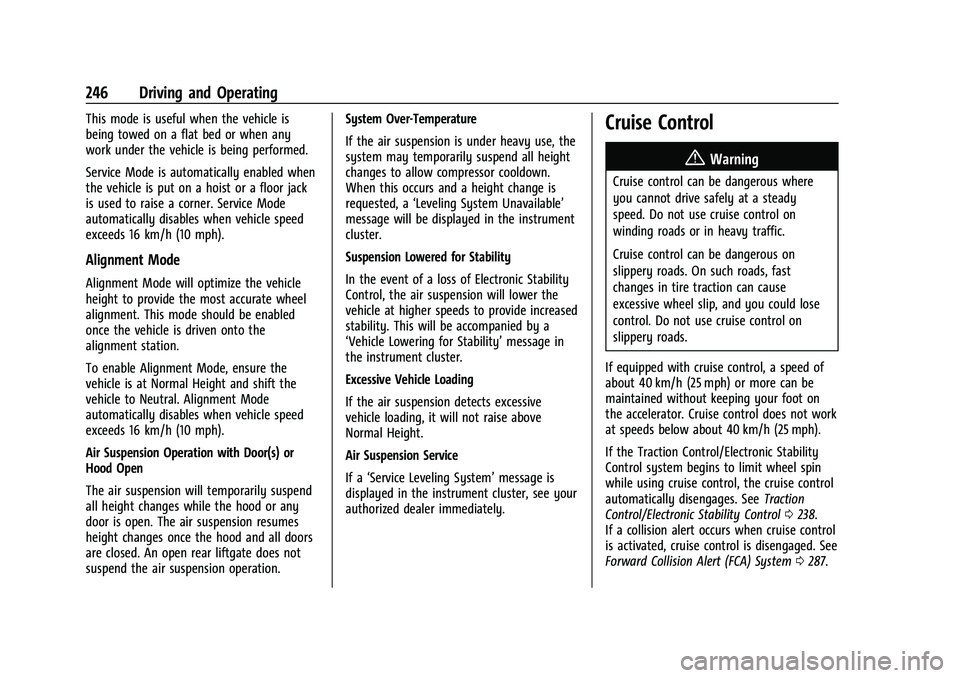 CADILLAC ESCALADE 2023  Owners Manual Cadillac Escalade Owner Manual (GMNA-Localizing-U.S./Canada/Mexico-
16417396) - 2023 - CRC - 5/11/22
246 Driving and Operating
This mode is useful when the vehicle is
being towed on a flat bed or when