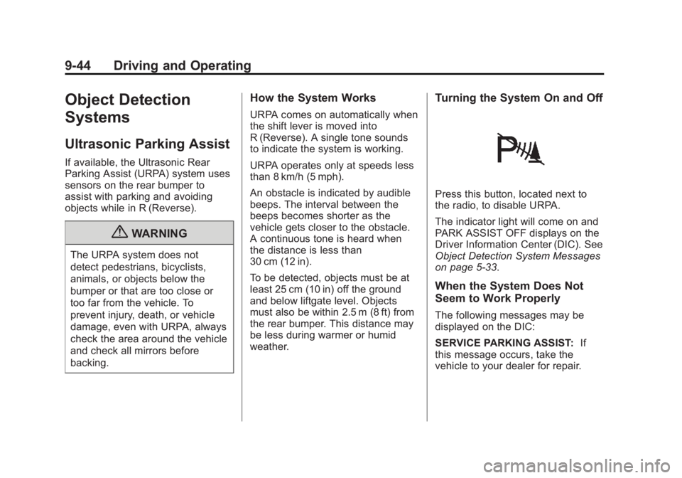CADILLAC ESCALADE ESV 2012  Owners Manual Black plate (44,1)Cadillac Escalade/Escalade ESV Owner Manual - 2012 - 2nd CRC - 11/29/11
9-44 Driving and Operating
Object Detection
Systems Ultrasonic Parking Assist If available, the Ultrasonic Rea