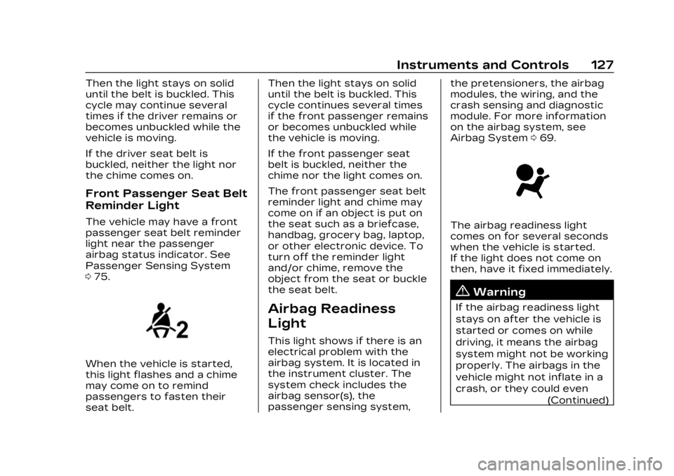 CADILLAC XT5 2023  Owners Manual Cadillac XT5 Owner Manual (GMNA-Localizing-U.S./Canada/Mexico-
16406251) - 2023 - CRC - 3/25/22
Instruments and Controls 127
Then the light stays on solid
until the belt is buckled. This
cycle may con