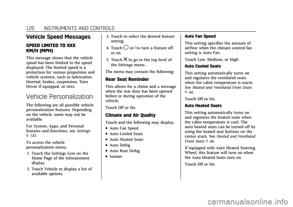 CADILLAC XT5 2022  Owners Manual Cadillac XT5 Owner Manual (GMNA-Localizing-U.S./Canada/Mexico-
15227431) - 2022 - CRC - 8/11/21
126 INSTRUMENTS AND CONTROLS
Vehicle Speed Messages
SPEED LIMITED TO XXX
KM/H (MPH)
This message shows t