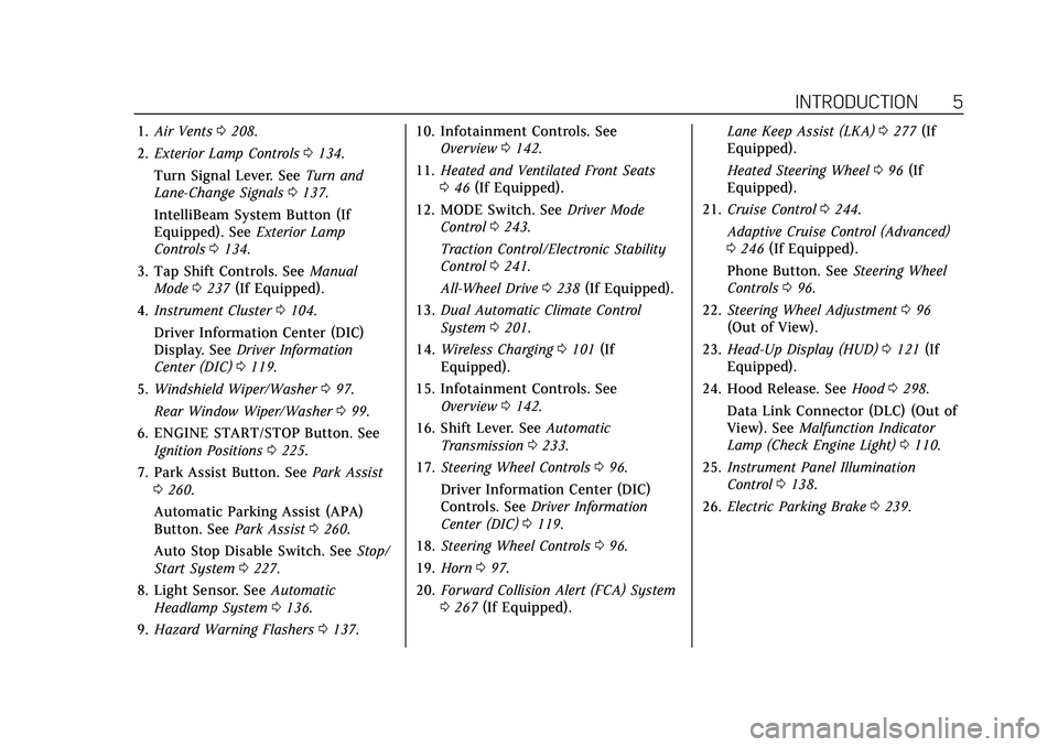 CADILLAC XT5 2022  Owners Manual Cadillac XT5 Owner Manual (GMNA-Localizing-U.S./Canada/Mexico-
15227431) - 2022 - CRC - 8/11/21
INTRODUCTION 5
1.Air Vents 0208.
2. Exterior Lamp Controls 0134.
Turn Signal Lever. See Turn and
Lane-Ch