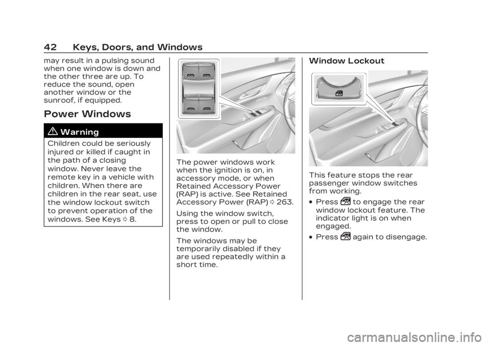 CADILLAC XT6 2023  Owners Manual Cadillac XT6 Owner Manual (GMNA-Localizing-U.S./Canada-16405819) -
2023 - CRC - 3/23/22
42 Keys, Doors, and Windows
may result in a pulsing sound
when one window is down and
the other three are up. To