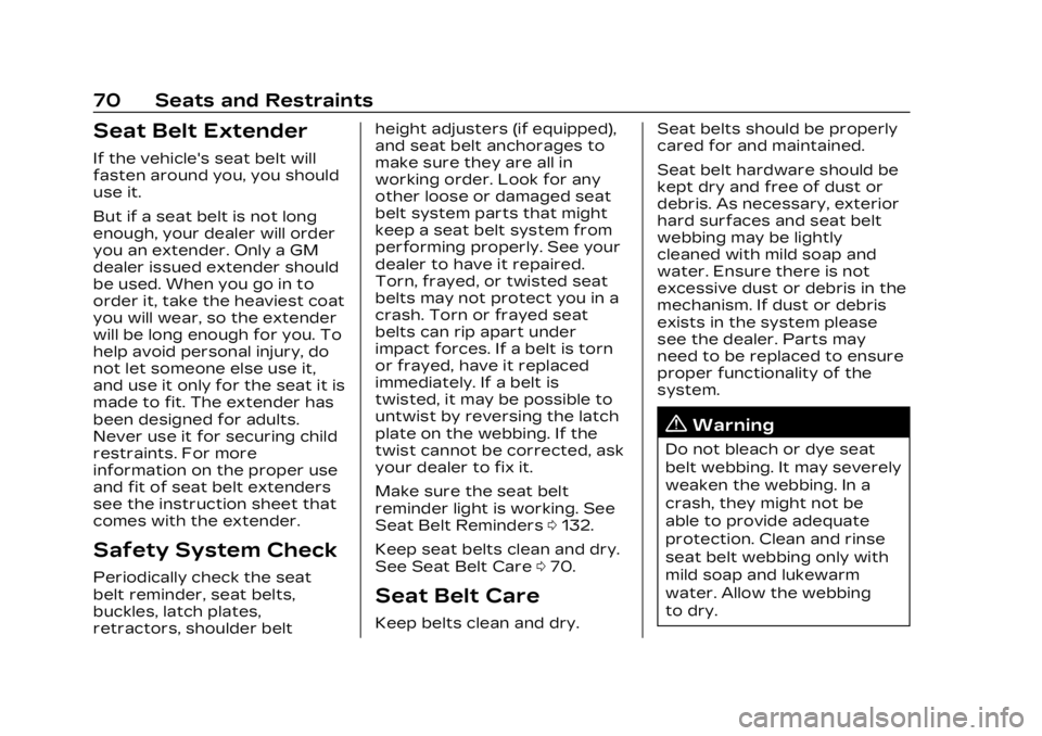 CADILLAC XT6 2023  Owners Manual Cadillac XT6 Owner Manual (GMNA-Localizing-U.S./Canada-16405819) -
2023 - CRC - 3/22/22
70 Seats and Restraints
Seat Belt Extender
If the vehicle's seat belt will
fasten around you, you should
use