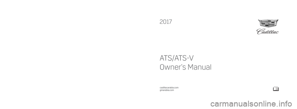 CADILLAC ATS 2017 1.G Owners Manual 2017  ATS/ATS-V 
AT S/AT S -V
Owner’s Manual
23228871_US (ATS/ATS-V - MID EAST - English)
C
M
Y
CM
MY
CY
CMY
K
2k17_Cadillac_ATS_23228871_US.ai   1   6/9/2016   11:16:17 AM 