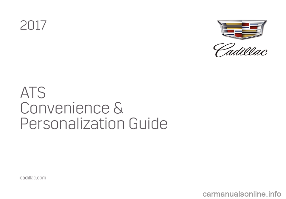 CADILLAC ATS 2017 1.G Personalization Guide AT S
Convenience & 
Personalization Guide
2017
cadillac.com 