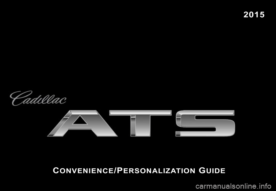 CADILLAC ATS 2015 1.G Personalization Guide Co n v e n i e nCe/Pe r s o n a l i z at i o n Gu i d e
2015 