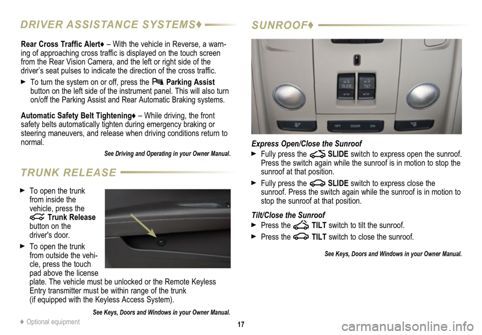 CADILLAC ATS 2015 1.G Personalization Guide 17
SUNROOF♦
Express Open/Close the Sunroof
 Fully press the  SLIDE switch to express open the   sunroof. 
Press the switch again while the sunroof is in motion to stop the 
sunroof at that position.