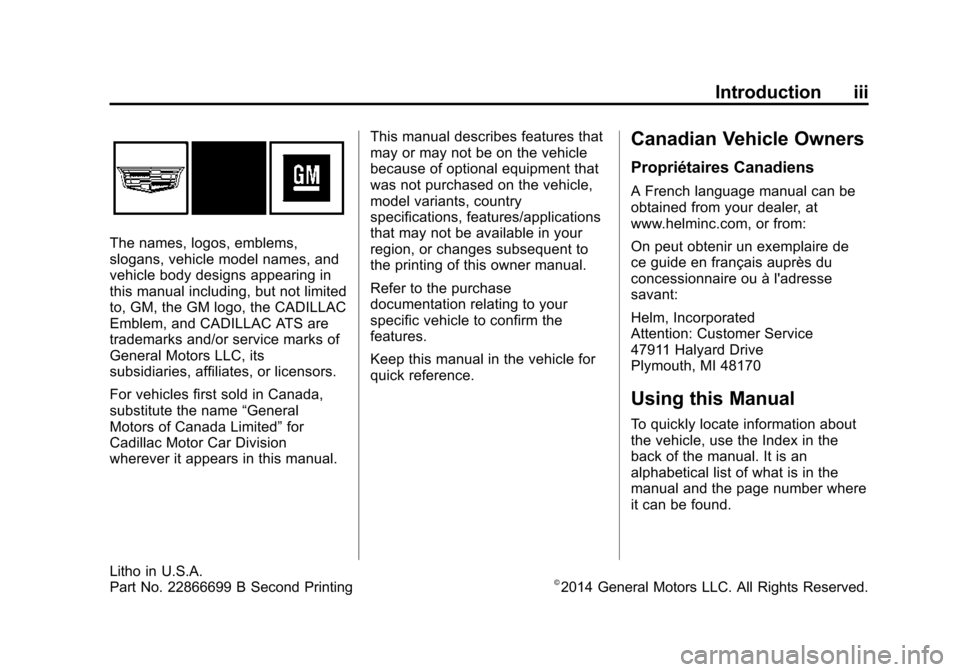 CADILLAC ATS COUPE 2015 1.G Owners Manual Black plate (3,1)Cadillac ATS Owner Manual (GMNA-Localizing-U.S./Canada/Mexico-
7707477) - 2015 - crc - 9/15/14
Introduction iii
The names, logos, emblems,
slogans, vehicle model names, and
vehicle bo
