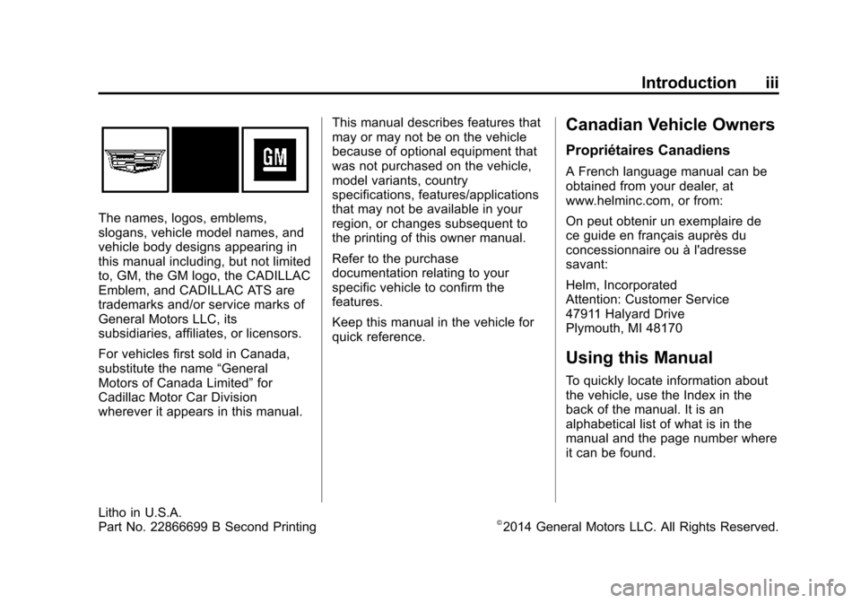 CADILLAC ATS SEDAN 2015 1.G Owners Manual Black plate (3,1)Cadillac ATS Owner Manual (GMNA-Localizing-U.S./Canada/Mexico-
7707477) - 2015 - crc - 9/15/14
Introduction iii
The names, logos, emblems,
slogans, vehicle model names, and
vehicle bo