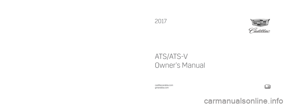 CADILLAC ATS V 2017 1.G Owners Manual 2017  ATS/ATS-V 
AT S/AT S -V
Owner’s Manual
23228871_US (ATS/ATS-V - MID EAST - English)
C
M
Y
CM
MY
CY
CMY
K
2k17_Cadillac_ATS_23228871_US.ai   1   6/9/2016   11:16:17 AM 