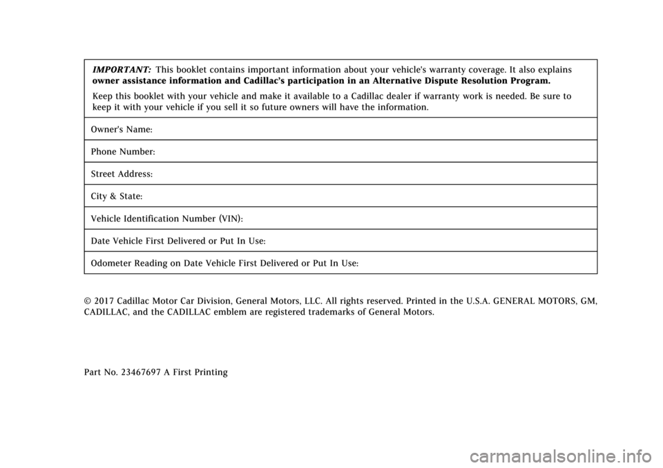 CADILLAC CT6 2018 1.G Warranty Guide Cadillac Limited Warranty and Owner Assistance Information (GMNA-
Localizing-U.S.-11348300) - 2018 - crc - 2/6/17
IMPORTANT:This booklet contains important information about your vehicles warranty co