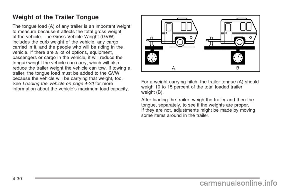 CADILLAC CTS 2009 2.G Owners Manual Weight of the Trailer Tongue
The tongue load (A) of any trailer is an important weight
to measure because it affects the total gross weight
of the vehicle. The Gross Vehicle Weight (GVW)
includes the 