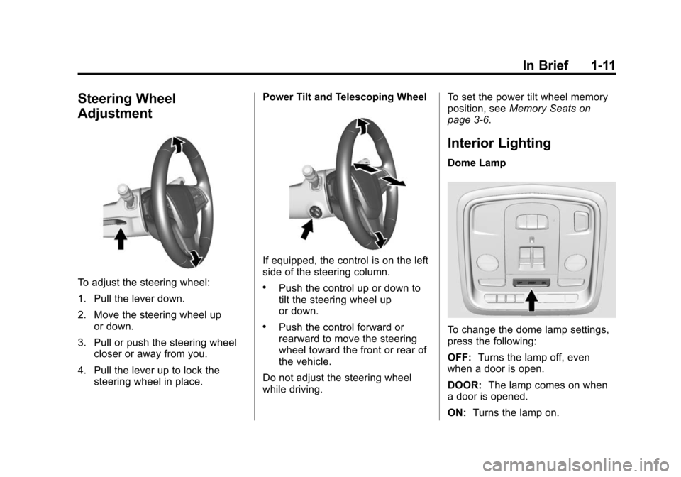 CADILLAC CTS SEDAN 2015 3.G Owners Manual Black plate (11,1)Cadillac CTS Owner Manual (GMNA-Localizing-U.S./Canada/Mexico-
7707478) - 2015 - crc - 10/1/14
In Brief 1-11
Steering Wheel
Adjustment
To adjust the steering wheel:
1. Pull the lever